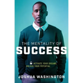 The Mentality of Success: Activate Your Dreams, Unlock Your Potential