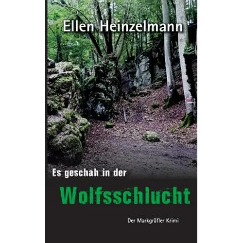 Es geschah in der Wolfsschlucht: Der Markgräfler Krimi