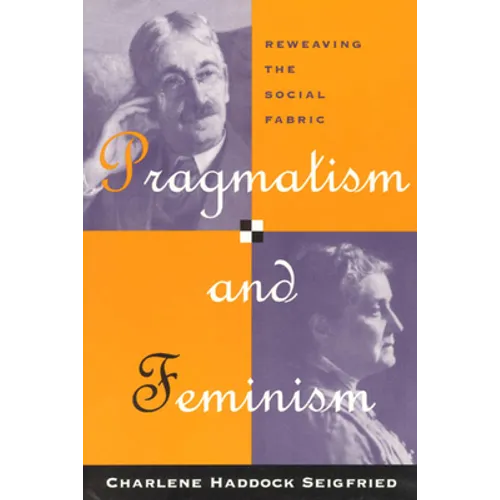 Pragmatism and Feminism: Reweaving the Social Fabric