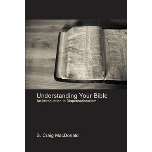 Understanding Your Bible: An Introduction to Dispensationalism