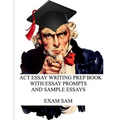 ACT Essay Writing Prep Book with Essay Prompts and Sample Essays