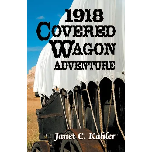 1918 Covered Wagon Adventure