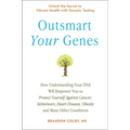 Outsmart Your Genes: How Understanding Your DNA Will Empower You to Protect Yourself Against Cancer, Alzheimer's, Heart Disease, Obesity, and Many Oth