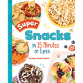 Super Snacks in 15 Minutes or Less