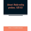 Johnson's Wonder-working providence, 1628-1651