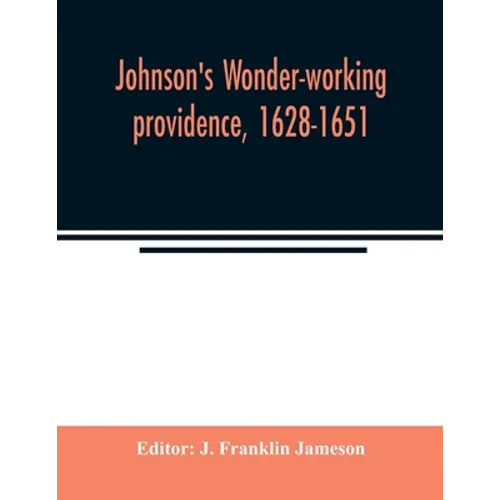 Johnson's Wonder-working providence, 1628-1651