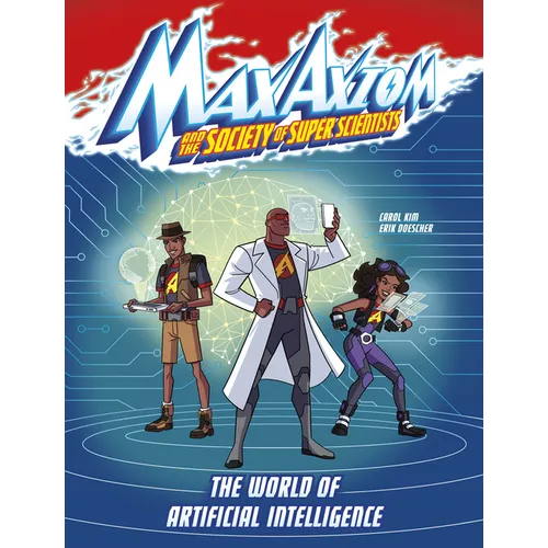 The World of Artificial Intelligence: A Max Axiom Super Scientist Adventure
