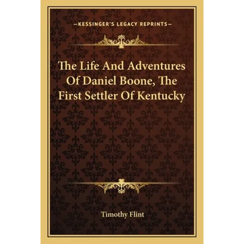 The Life And Adventures Of Daniel Boone, The First Settler Of Kentucky