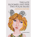 The Late Bloomer and Her Two Polar Bears: A Personal Story of Living with Bipolar Through Sexual and Domestic Violence