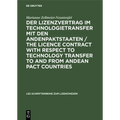 Der Lizenzvertrag im Technologietransfer mit den Andenpaktstaaten / The licence contract with respect to technology transfer to and from Andean Pact c