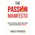 The Passion Manifesto: Escape the Rat Race, Uncover Your Passion and Design a Career and Life You Love
