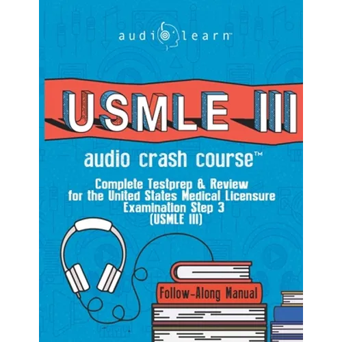 USMLE 3 Audio Crash Course: Complete Test Prep and Review for the United States Medical Licensure Examination Step 3 (USMLE III)