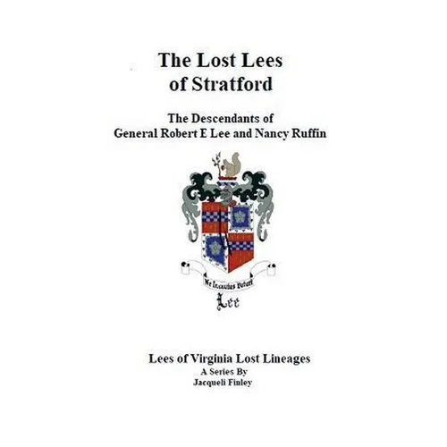 The Lost Lees of Stratford the Descendants of General Robert E Lee and Nancy Ruffin - Paperback