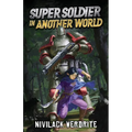 Super Soldier in Another World: A Sci-Fi Isekai Adventure