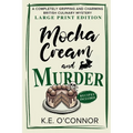 Mocha Cream and Murder - Large Print: A Completely Gripping and Charming British Culinary Mystery