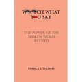Watch What You Say: The Power of the Spoken Word-Revised