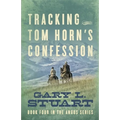 Tracking Tom Horn's Confession: Book Four in the Angus Series
