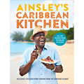Ainsley's Caribbean Kitchen: Delicious, Feelgood Home Cooking from the Sunshine Islands