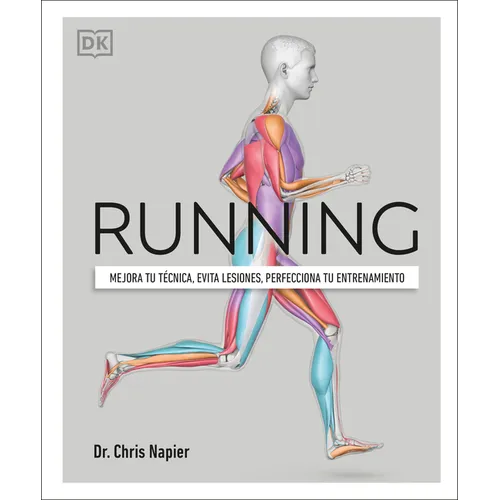 Running (Science of Running): Mejora Tu Técnica, Evita Lesiones, Perfecciona Tu Entrenamiento