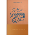 The Fullness of Grace: 90 Days with the Puritans