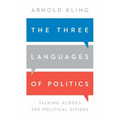 The Three Languages of Politics: Talking Across the Political Divides