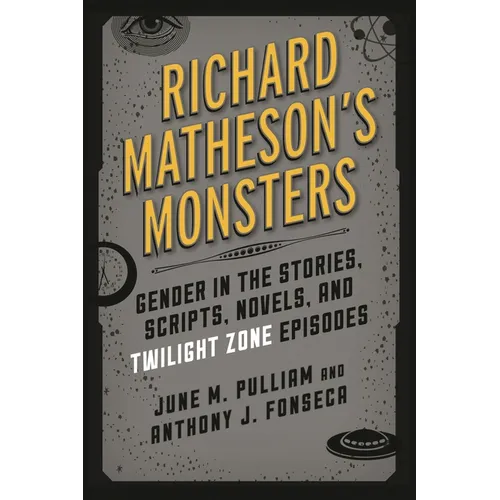 Richard Matheson's Monsters: Gender in the Stories, Scripts, Novels, and Twilight Zone Episodes