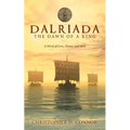 Dalriada: The Dawn of a King: A Novel of Love, Honor, and Fury