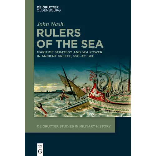 Rulers of the Sea: Maritime Strategy and Sea Power in Ancient Greece, 550-321 Bce