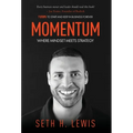 Momentum: Where Mindset Meets Strategy: 7 Steps to Start and Keep Momentum in Business Forever