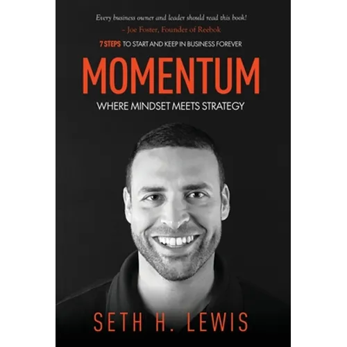 Momentum: Where Mindset Meets Strategy: 7 Steps to Start and Keep Momentum in Business Forever