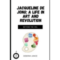 Jacqueline de Jong: A Life in Art and Revolution: Beyond the Veil