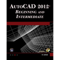Autocad(r) 2012 Beginning and Intermediate [With DVD]