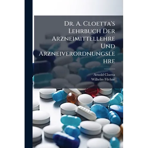 Dr. A. Cloetta's Lehrbuch Der Arzneimittellehre Und Arzneiverordnungslehre