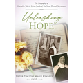 Unleashing Hope: The Biography of Venerable Maria Luisa Josefa of the Most Blessed Sacrament