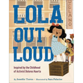 Lola Out Loud: Inspired by the Childhood of Activist Dolores Huerta