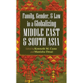 Family, Gender, and Law in a Globalizing Middle East and South Asia