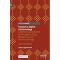 Towards a Digital Epistemology: Aesthetics and Modes of Thought in Early Modernity and the Present Age