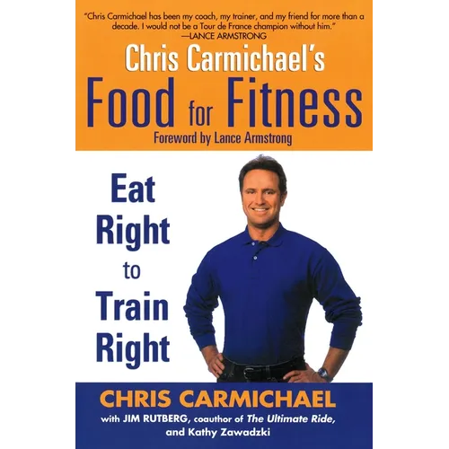 Chris Carmichael's Food for Fitness: Eat Right to Train Right