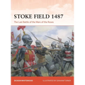 Stoke Field 1487: The Last Battle of the Wars of the Roses