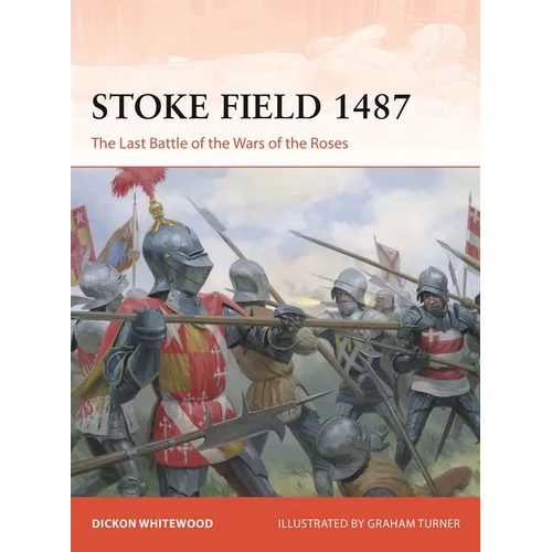 Stoke Field 1487: The Last Battle of the Wars of the Roses