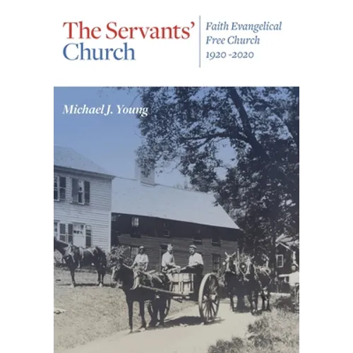 The Servants' Church: Faith Evangelical Free Church, 1920-2020