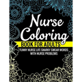 Nurse Coloring Book for Adults Funny Nurse Life Snarky Swear Words with Nurse Problems: Nurse Gifts for Women Perfect Alternate to Nurse Cards Stress