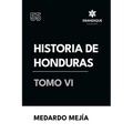 Historia de Honduras Tomo VI