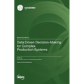 Data Driven Decision-Making for Complex Production Systems