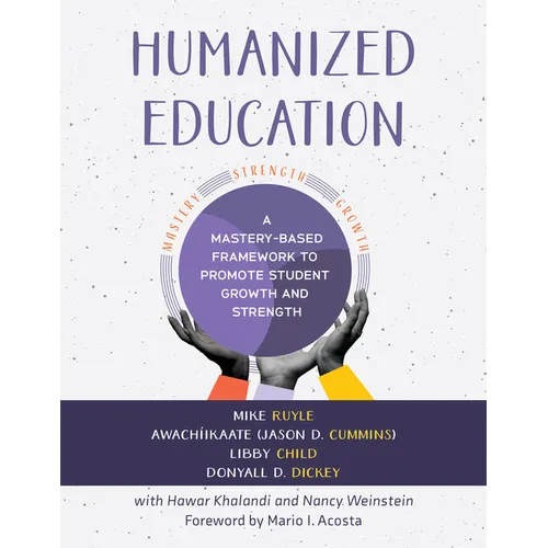 Humanized Education: A Mastery-Based Framework to Promote Student Growth and Strength (a Framework for Growing Healthier, Whole Students)