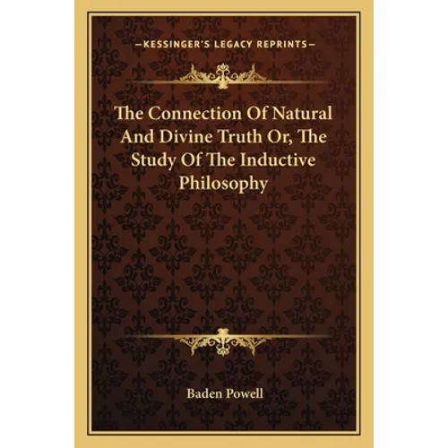 The Connection Of Natural And Divine Truth Or, The Study Of The Inductive Philosophy