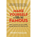 Make Yourself a Little Bit Famous: How to power up your profile and get known for what you do
