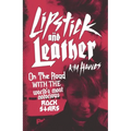 Lipstick and Leather: On the Road with the World's Most Notorious Rock Stars