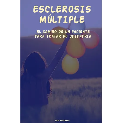 Esclerosis Múltiple: El camino de un paciente para tratar de detenerla