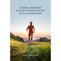 Courir lentement afin de courir plus vite et plus longtemps - 2e édition